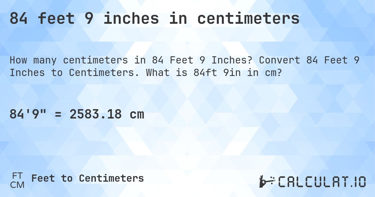 84 feet 9 inches in centimeters. Convert 84 Feet 9 Inches to Centimeters. What is 84ft 9in in cm?