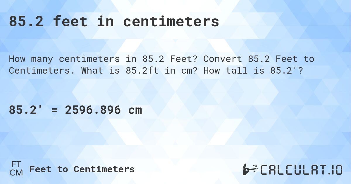 85.2 feet in centimeters. Convert 85.2 Feet to Centimeters. What is 85.2ft in cm? How tall is 85.2'?