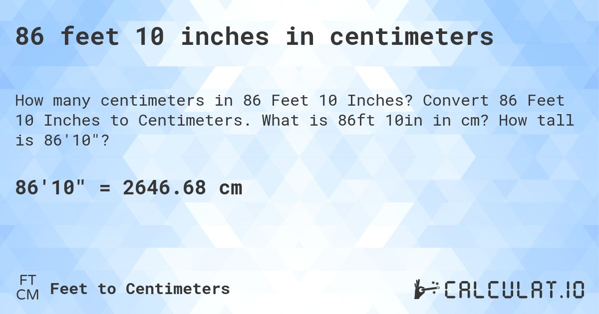 86 feet 10 inches in centimeters. Convert 86 Feet 10 Inches to Centimeters. What is 86ft 10in in cm? How tall is 86'10?
