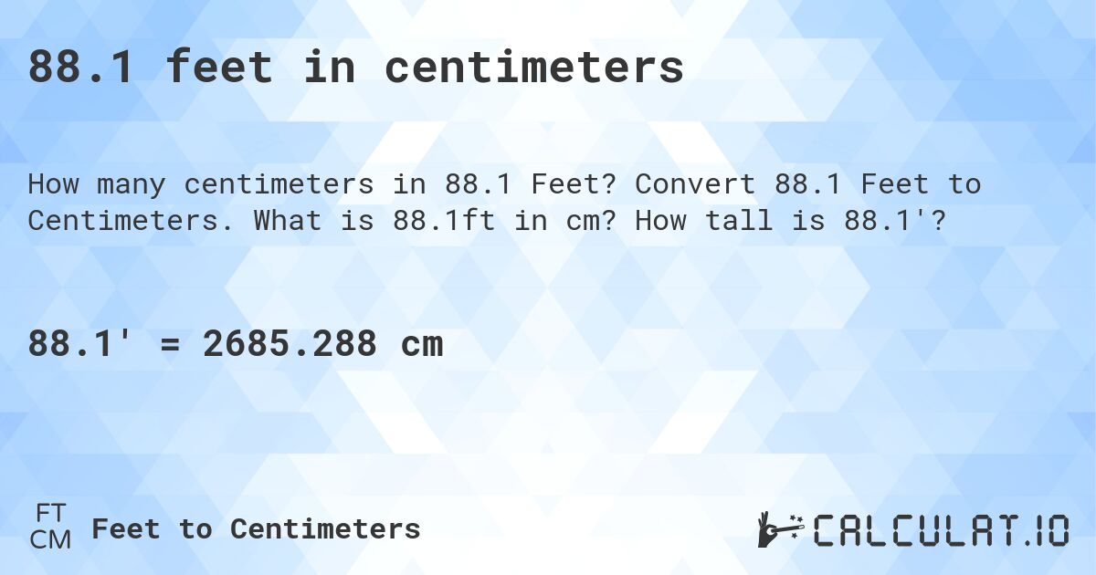 88.1 feet in centimeters. Convert 88.1 Feet to Centimeters. What is 88.1ft in cm? How tall is 88.1'?