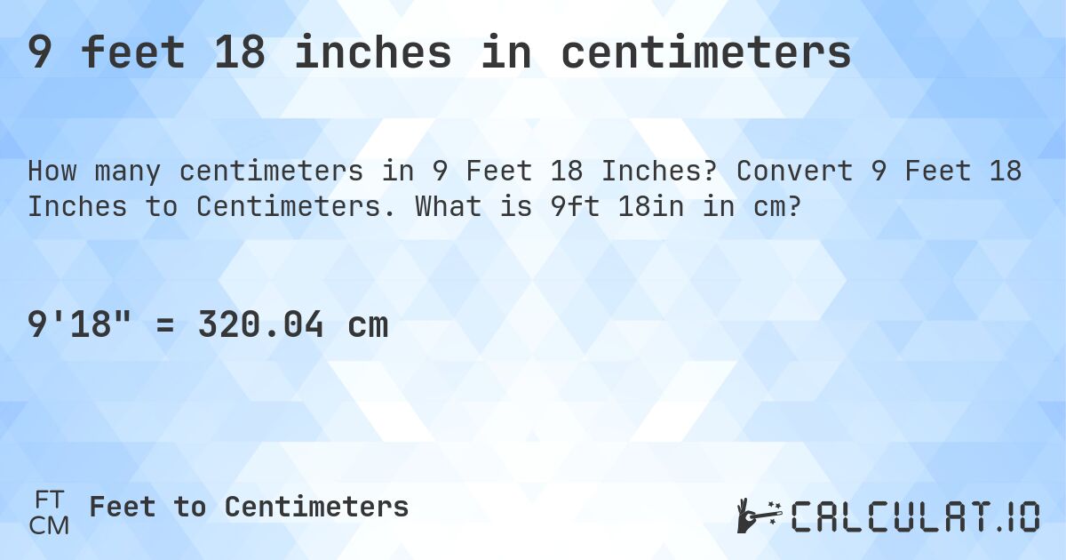 9 feet 18 inches in centimeters. Convert 9 Feet 18 Inches to Centimeters. What is 9ft 18in in cm?