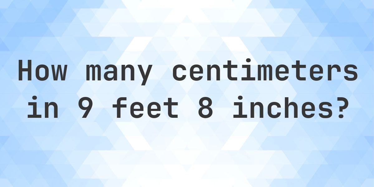 9 feet 8 inches in centimeters - Calculatio