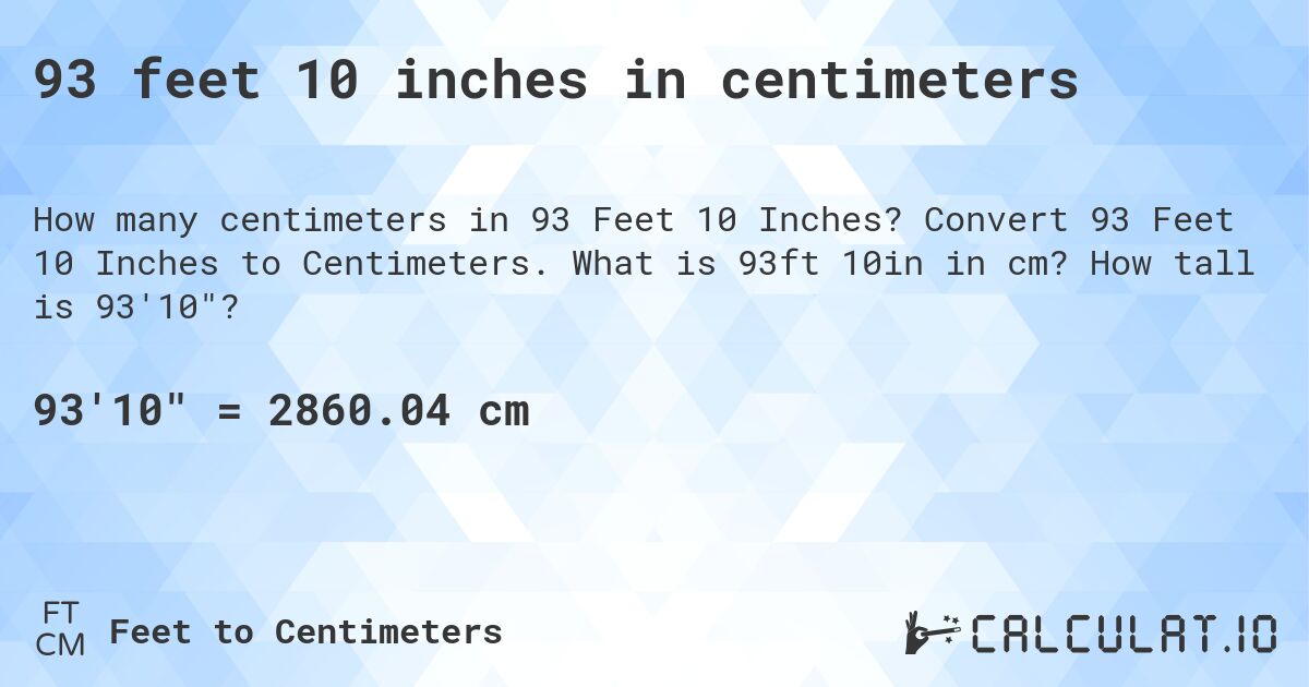 93 feet 10 inches in centimeters. Convert 93 Feet 10 Inches to Centimeters. What is 93ft 10in in cm? How tall is 93'10?