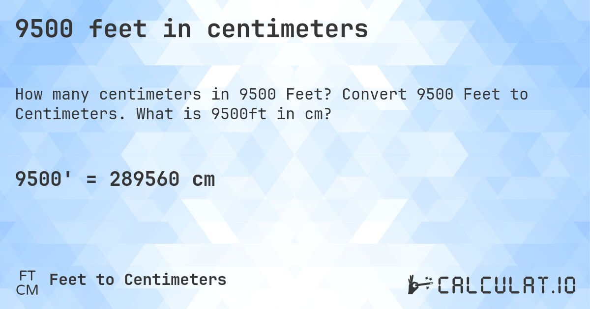 9500 feet in centimeters. Convert 9500 Feet to Centimeters. What is 9500ft in cm?