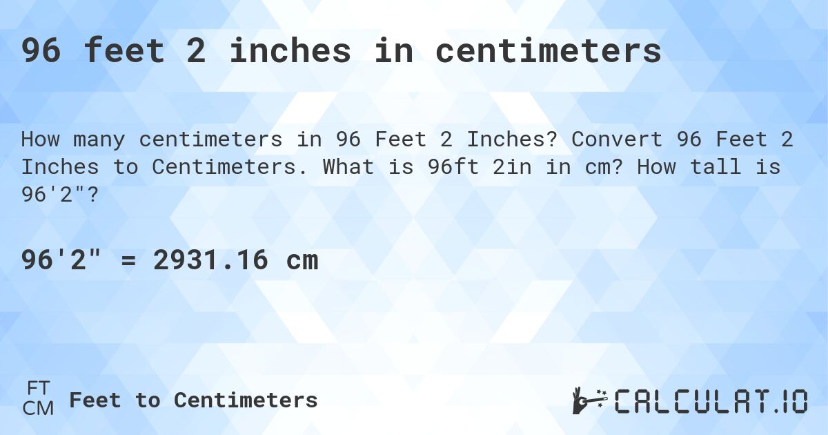 96 feet 2 inches in centimeters. Convert 96 Feet 2 Inches to Centimeters. What is 96ft 2in in cm? How tall is 96'2?