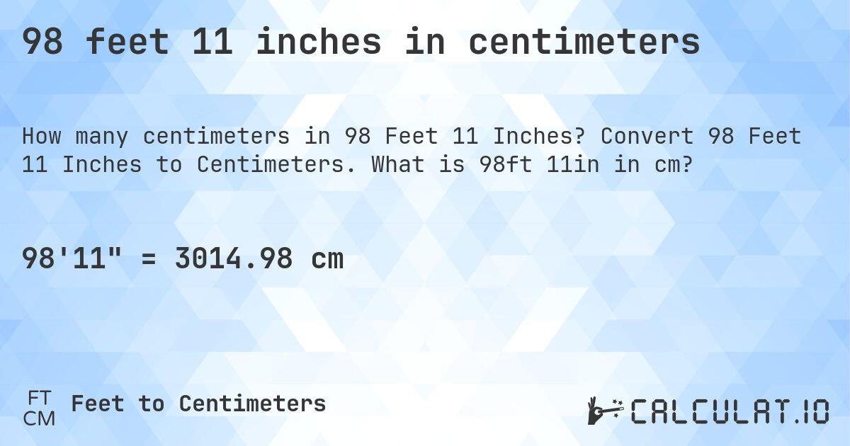 98 feet 11 inches in centimeters. Convert 98 Feet 11 Inches to Centimeters. What is 98ft 11in in cm?
