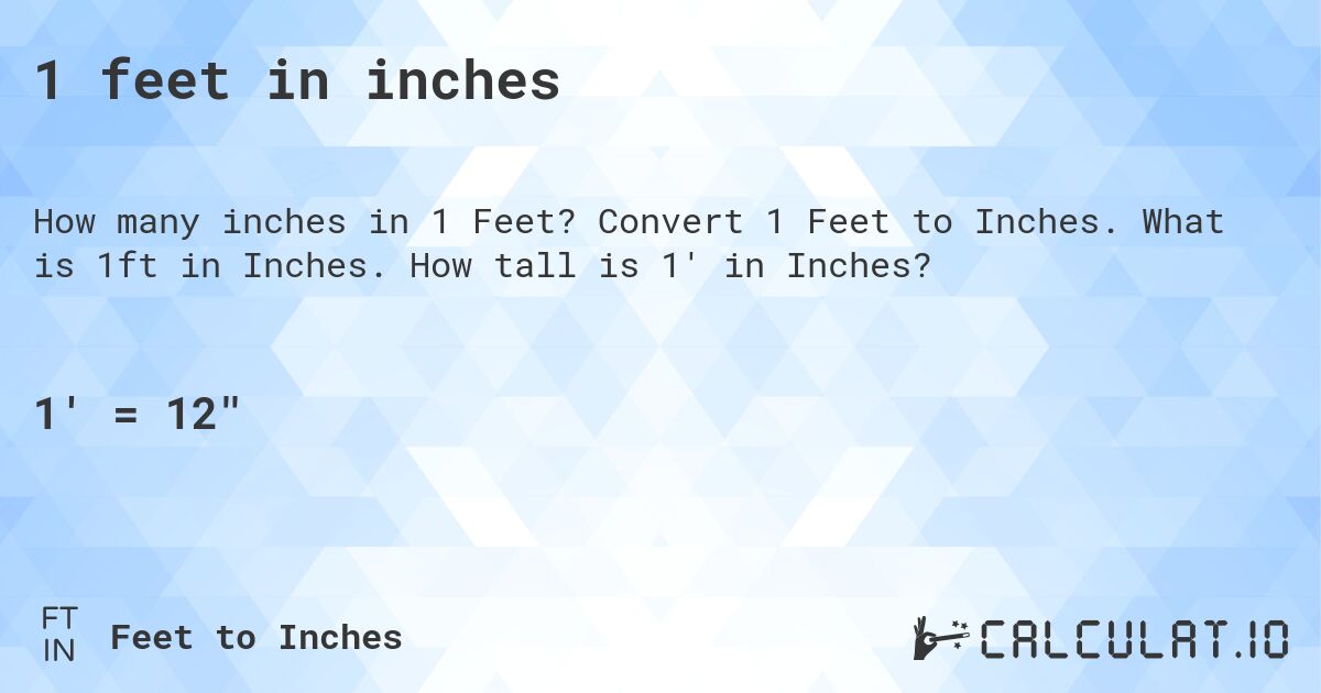 1 feet in inches. Convert 1 Feet to Inches. What is 1ft in Inches. How tall is 1' in Inches?