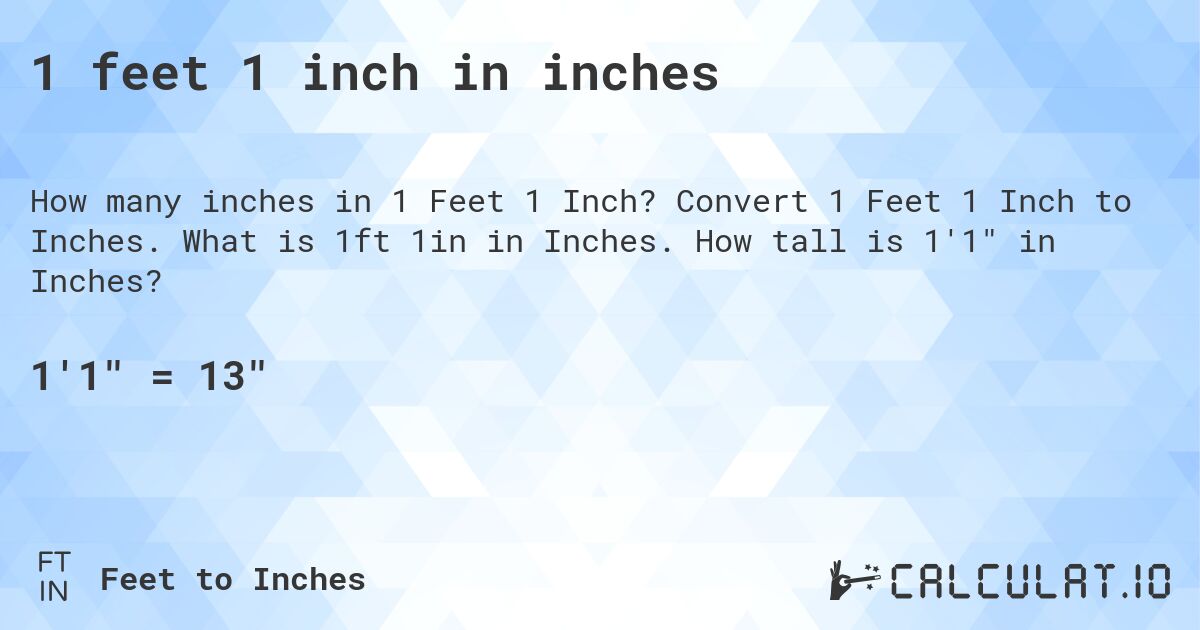 1 feet 1 inch in inches. Convert 1 Feet 1 Inch to Inches. What is 1ft 1in in Inches. How tall is 1'1 in Inches?