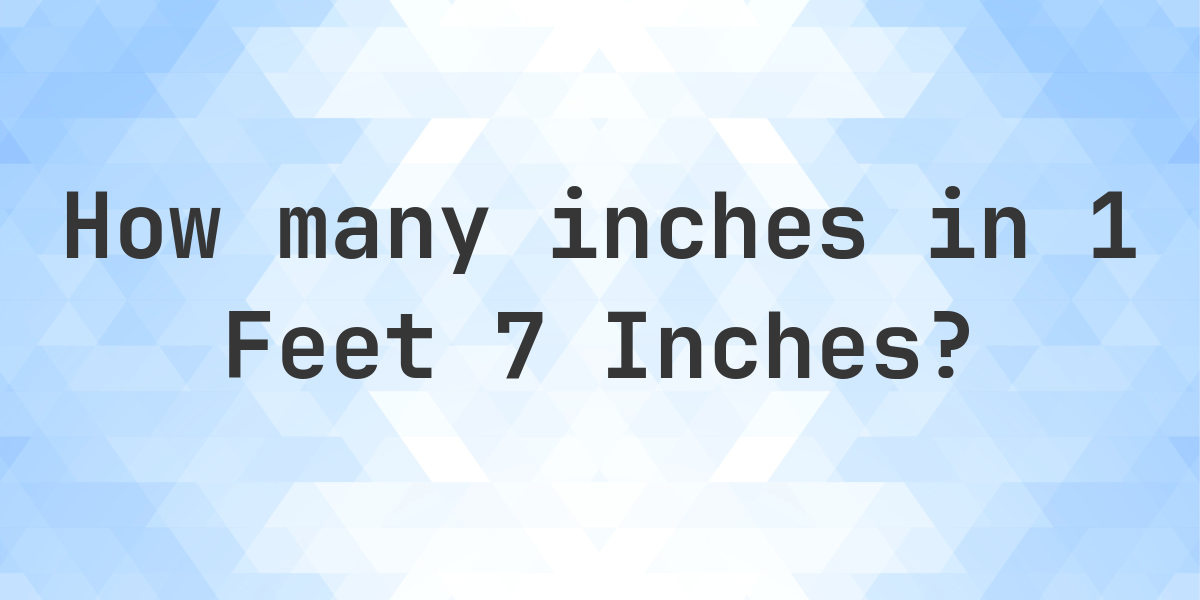 1 feet 7 inches in inches — 19″ - Calculatio
