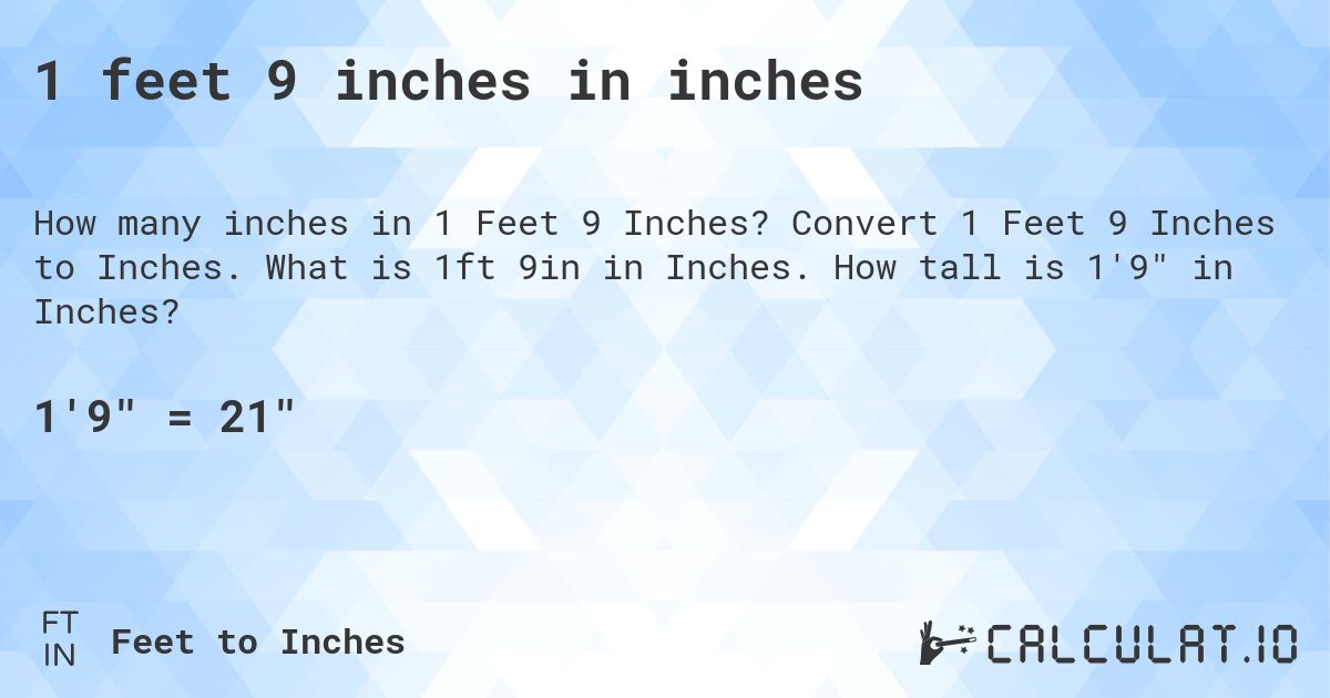 1 feet 9 inches in inches. Convert 1 Feet 9 Inches to Inches. What is 1ft 9in in Inches. How tall is 1'9 in Inches?