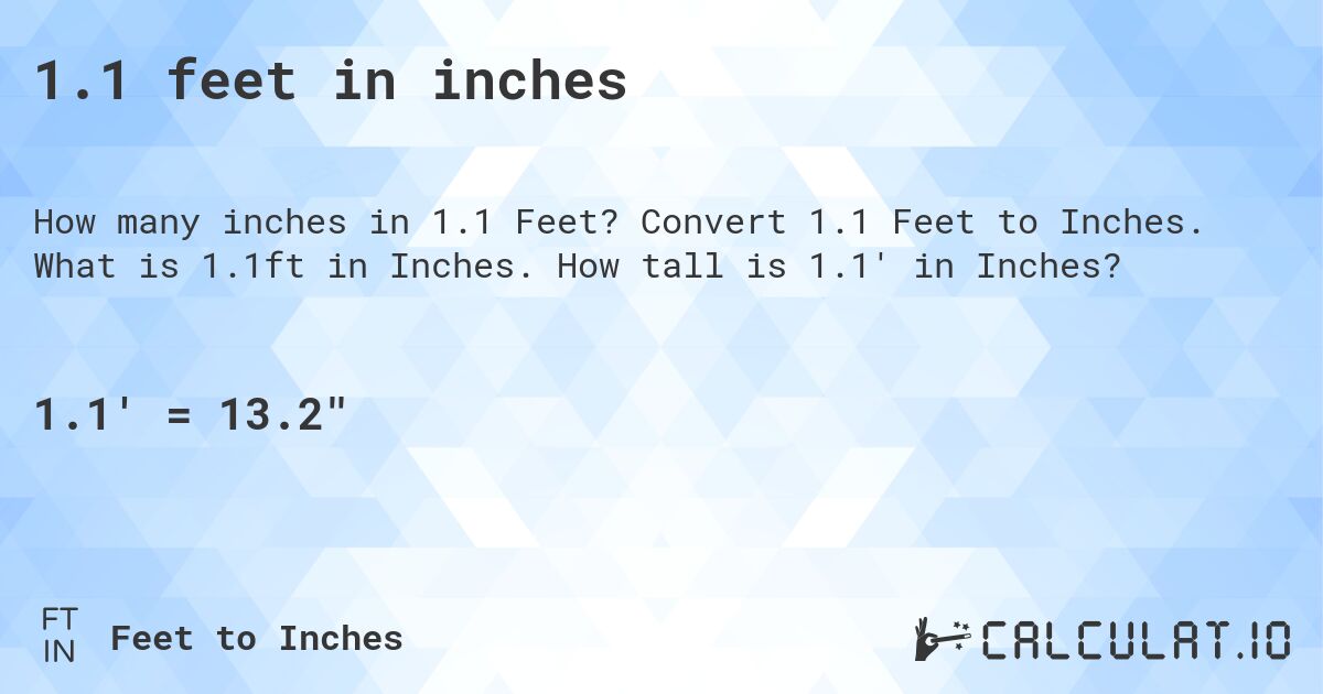 1.1 feet in inches. Convert 1.1 Feet to Inches. What is 1.1ft in Inches. How tall is 1.1' in Inches?