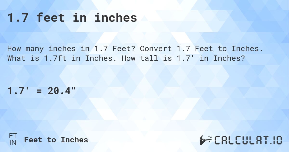 1.7 feet in inches. Convert 1.7 Feet to Inches. What is 1.7ft in Inches. How tall is 1.7' in Inches?