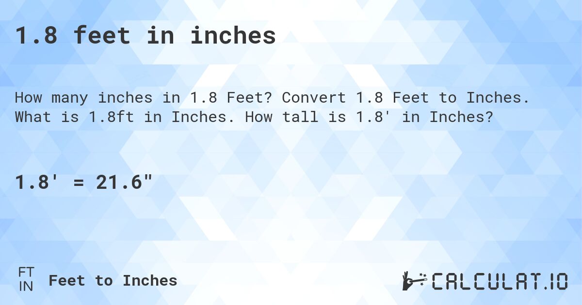 1.8 feet in inches. Convert 1.8 Feet to Inches. What is 1.8ft in Inches. How tall is 1.8' in Inches?