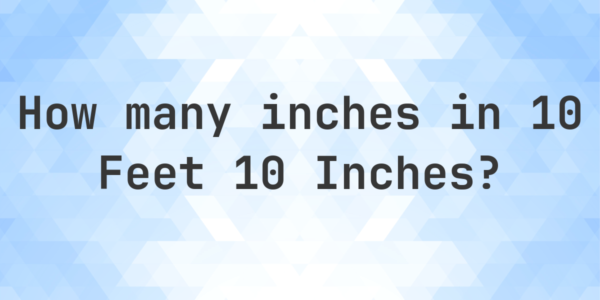 10 feet 10 inches in inches - Calculatio