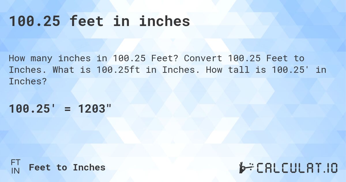 100.25 feet in inches. Convert 100.25 Feet to Inches. What is 100.25ft in Inches. How tall is 100.25' in Inches?