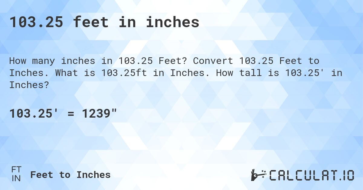 103.25 feet in inches. Convert 103.25 Feet to Inches. What is 103.25ft in Inches. How tall is 103.25' in Inches?