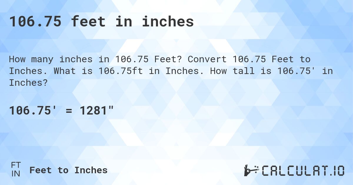 106.75 feet in inches. Convert 106.75 Feet to Inches. What is 106.75ft in Inches. How tall is 106.75' in Inches?