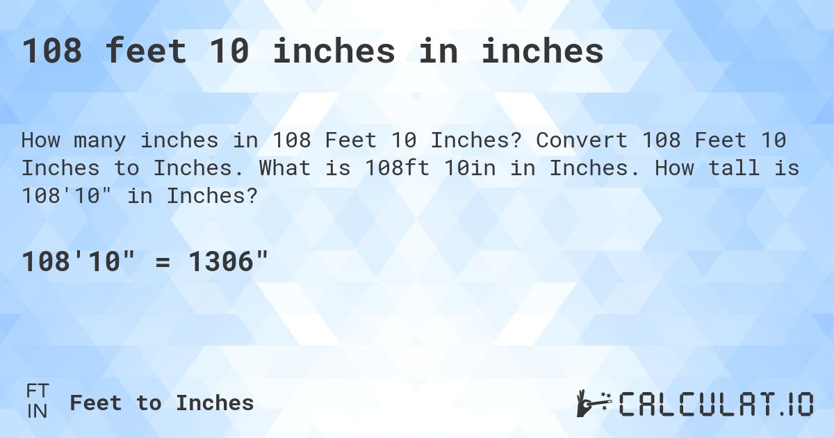 108 feet 10 inches in inches. Convert 108 Feet 10 Inches to Inches. What is 108ft 10in in Inches. How tall is 108'10 in Inches?
