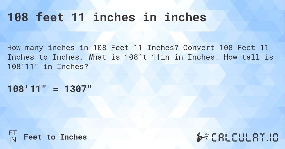 108 feet 11 inches in inches. Convert 108 Feet 11 Inches to Inches. What is 108ft 11in in Inches. How tall is 108'11 in Inches?