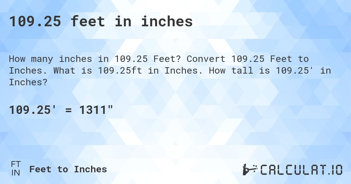 109.25 feet in inches. Convert 109.25 Feet to Inches. What is 109.25ft in Inches. How tall is 109.25' in Inches?