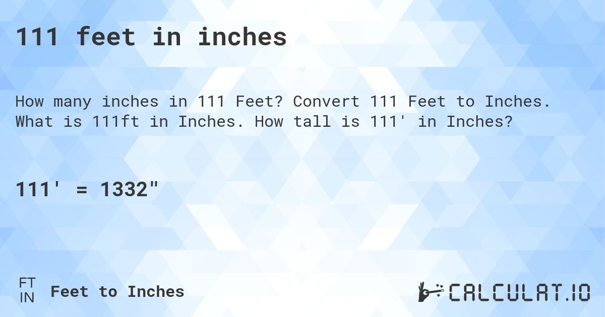 111 feet in inches. Convert 111 Feet to Inches. What is 111ft in Inches. How tall is 111' in Inches?