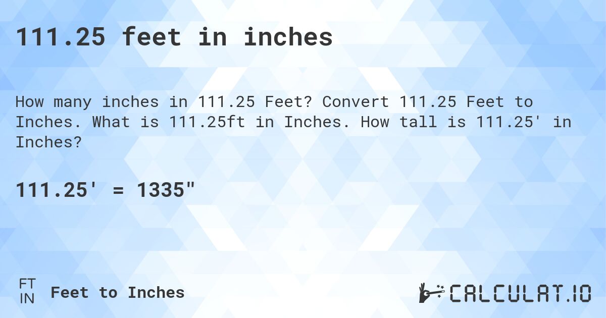 111.25 feet in inches. Convert 111.25 Feet to Inches. What is 111.25ft in Inches. How tall is 111.25' in Inches?