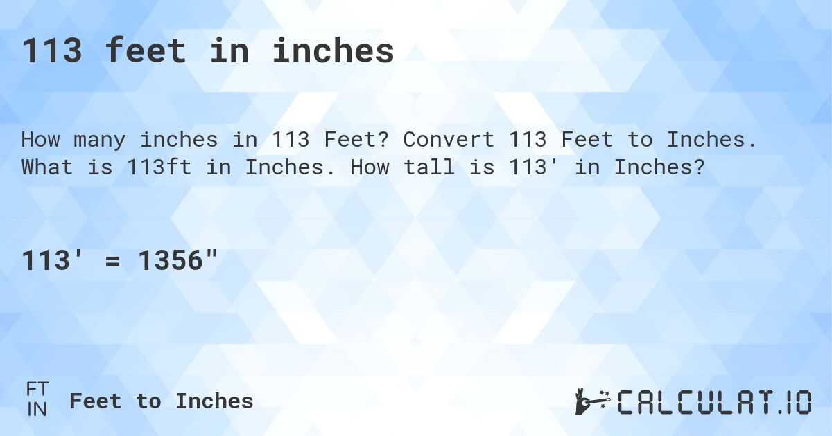 113 feet in inches. Convert 113 Feet to Inches. What is 113ft in Inches. How tall is 113' in Inches?