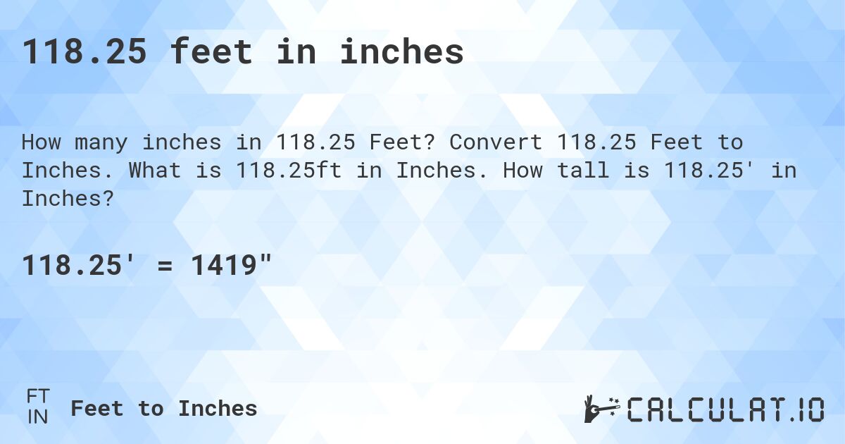 118.25 feet in inches. Convert 118.25 Feet to Inches. What is 118.25ft in Inches. How tall is 118.25' in Inches?