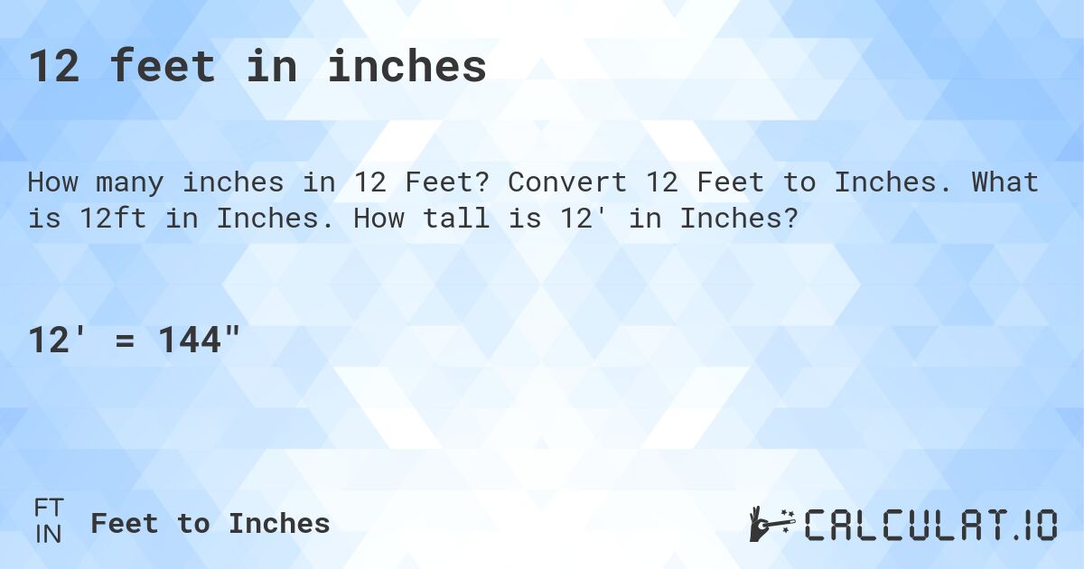 12 feet in inches. Convert 12 Feet to Inches. What is 12ft in Inches. How tall is 12' in Inches?