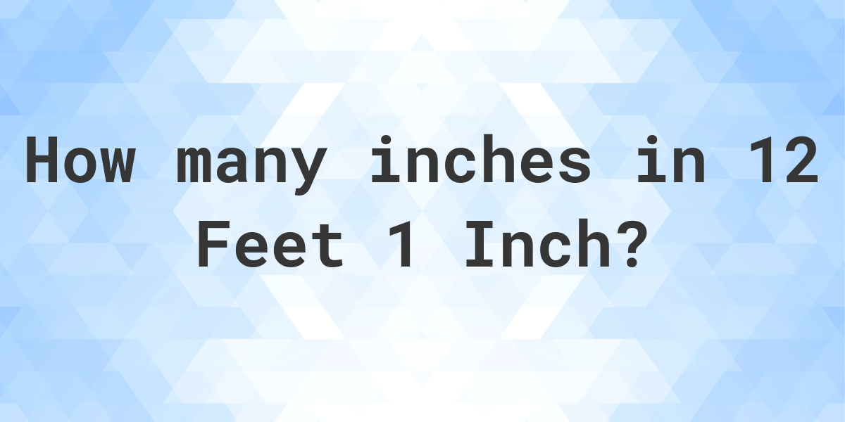 12-feet-1-inch-in-inches-calculatio