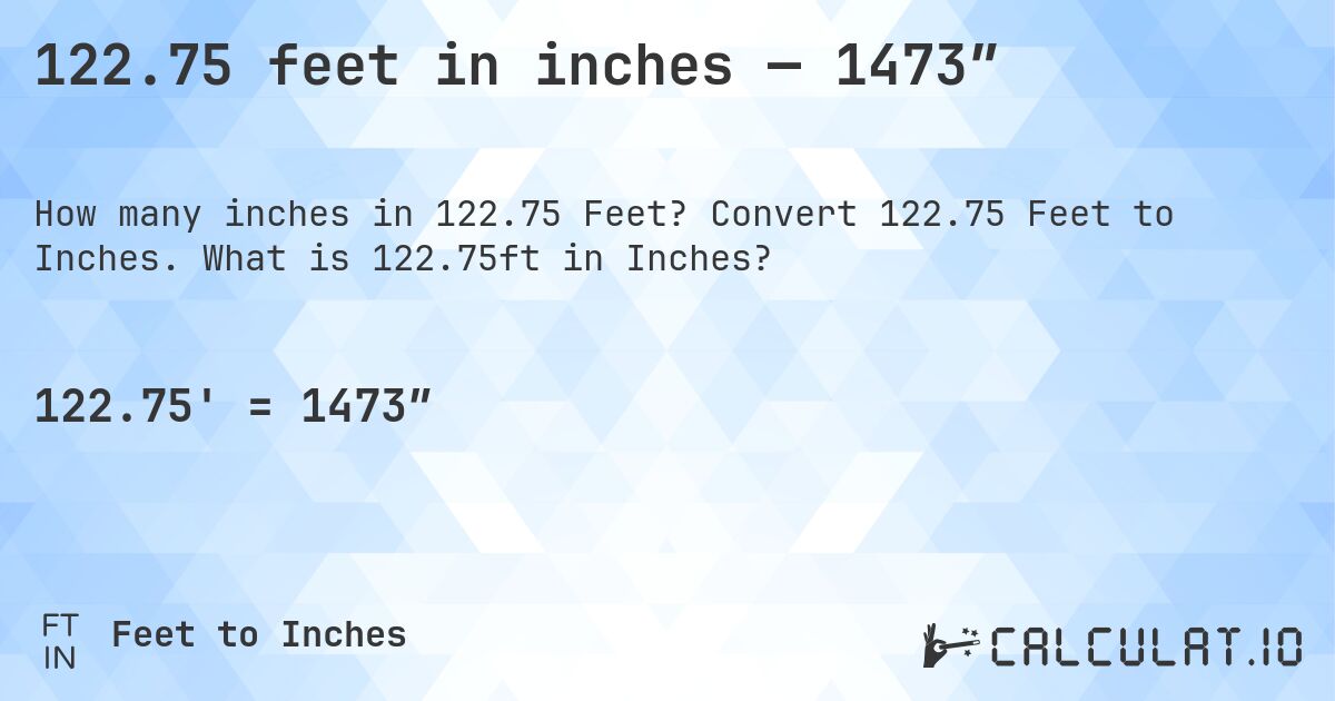 122.75 feet in inches — 1473″. Convert 122.75 Feet to Inches. What is 122.75ft in Inches?
