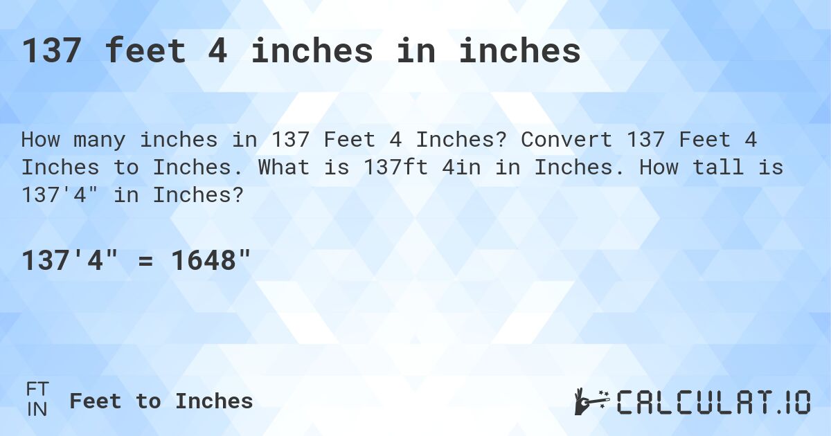 137 feet 4 inches in inches. Convert 137 Feet 4 Inches to Inches. What is 137ft 4in in Inches. How tall is 137'4 in Inches?
