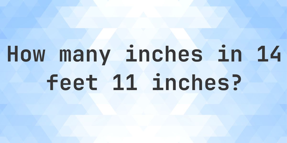 14 feet 11 inches in inches — 179″ - Calculatio