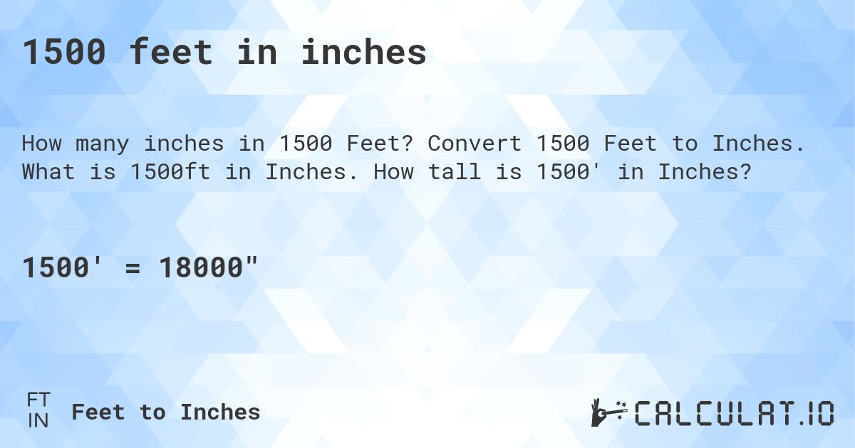 1500 feet in inches. Convert 1500 Feet to Inches. What is 1500ft in Inches. How tall is 1500' in Inches?