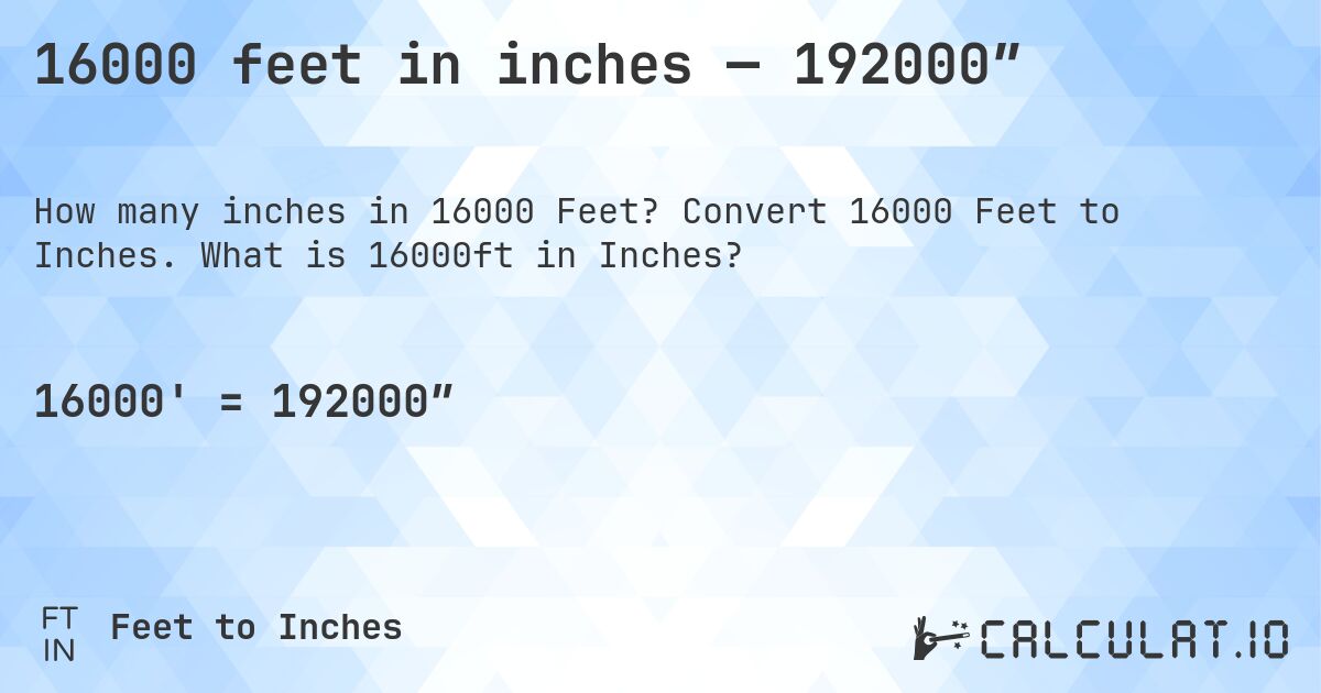 16000 feet in inches — 192000″. Convert 16000 Feet to Inches. What is 16000ft in Inches?