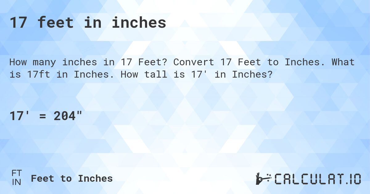 17 feet in inches. Convert 17 Feet to Inches. What is 17ft in Inches. How tall is 17' in Inches?