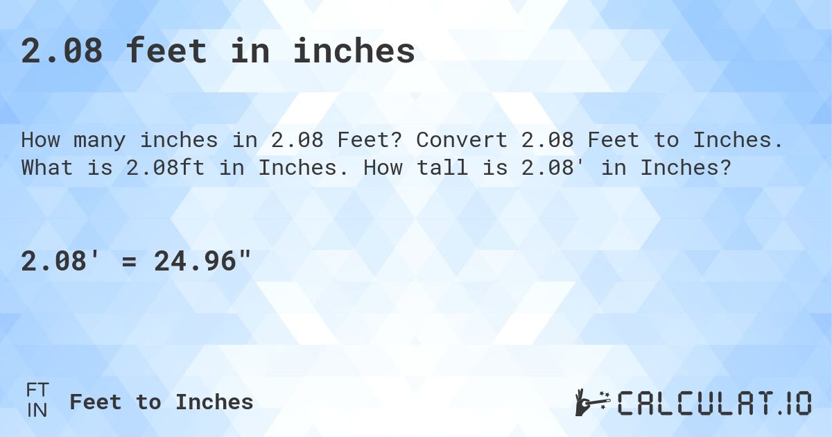 2.08 feet in inches. Convert 2.08 Feet to Inches. What is 2.08ft in Inches. How tall is 2.08' in Inches?
