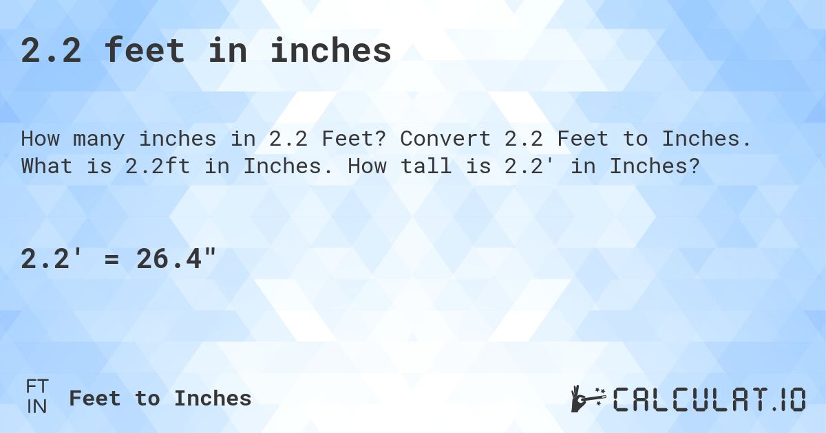 2.2 feet in inches. Convert 2.2 Feet to Inches. What is 2.2ft in Inches. How tall is 2.2' in Inches?