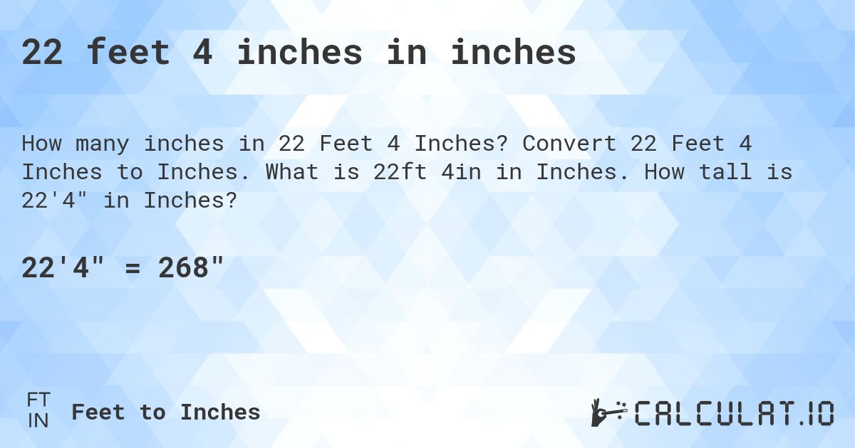 22 feet 4 inches in inches. Convert 22 Feet 4 Inches to Inches. What is 22ft 4in in Inches. How tall is 22'4 in Inches?