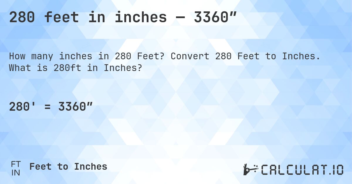 280 feet in inches — 3360″. Convert 280 Feet to Inches. What is 280ft in Inches?