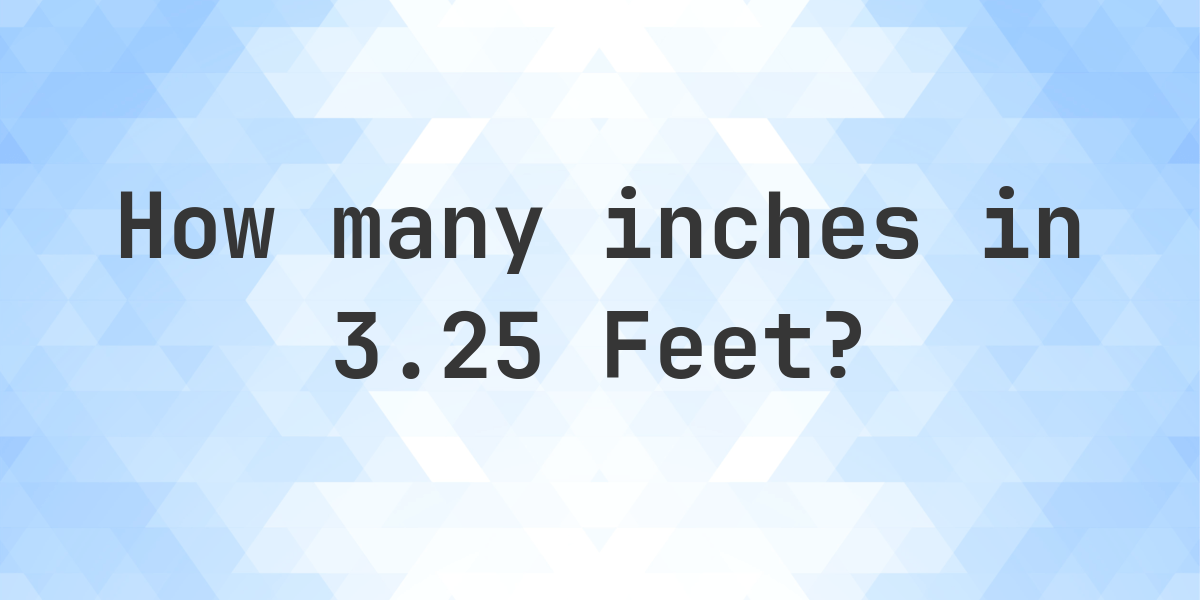 3.25 feet in inches - Calculatio