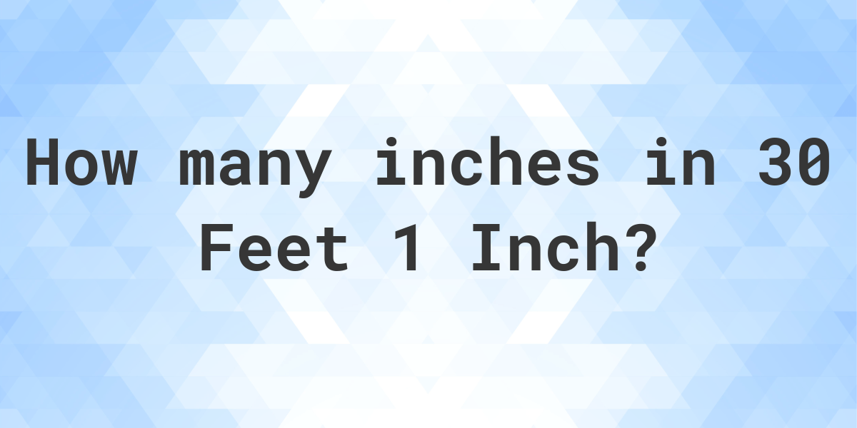 30 feet 1 inch in inches Calculatio