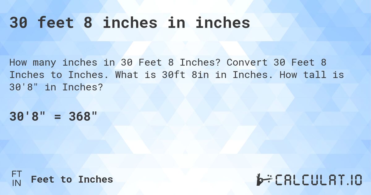 30 feet 8 inches in inches. Convert 30 Feet 8 Inches to Inches. What is 30ft 8in in Inches. How tall is 30'8 in Inches?