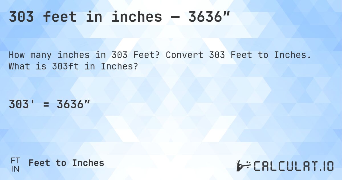303 feet in inches — 3636″. Convert 303 Feet to Inches. What is 303ft in Inches?