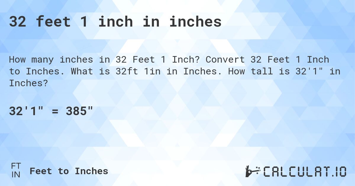 32 feet 1 inch in inches. Convert 32 Feet 1 Inch to Inches. What is 32ft 1in in Inches. How tall is 32'1 in Inches?