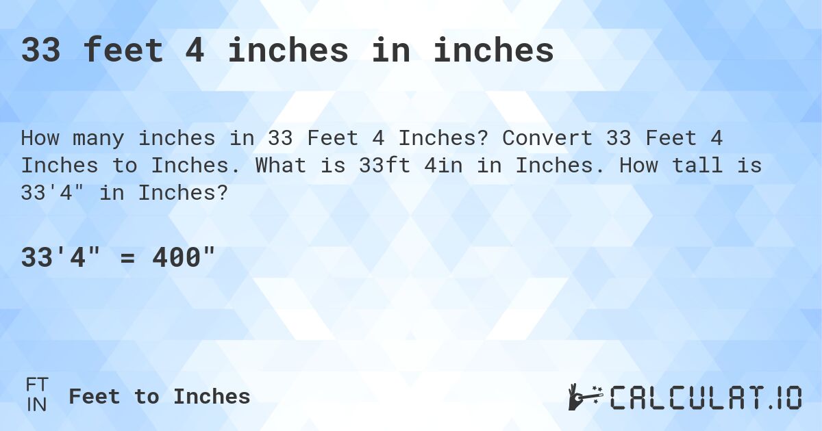 33 feet 4 inches in inches. Convert 33 Feet 4 Inches to Inches. What is 33ft 4in in Inches. How tall is 33'4 in Inches?