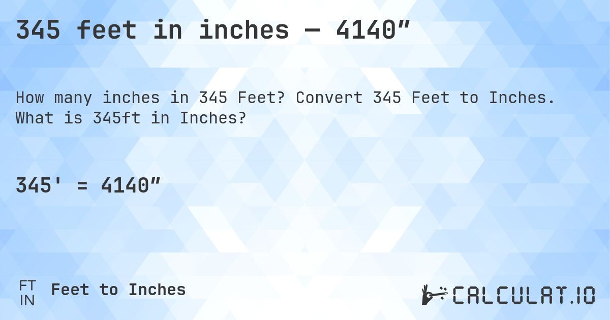 345 feet in inches — 4140″. Convert 345 Feet to Inches. What is 345ft in Inches?