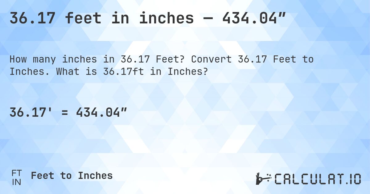 36.17 feet in inches — 434.04″. Convert 36.17 Feet to Inches. What is 36.17ft in Inches?