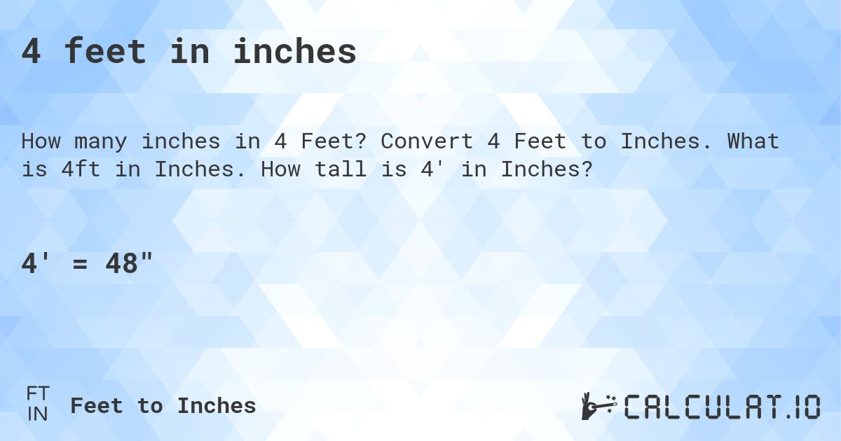 4 feet in inches. Convert 4 Feet to Inches. What is 4ft in Inches. How tall is 4' in Inches?