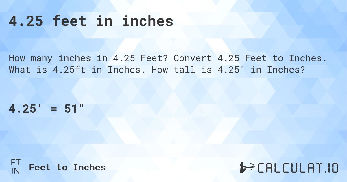 4.25 feet in inches. Convert 4.25 Feet to Inches. What is 4.25ft in Inches. How tall is 4.25' in Inches?